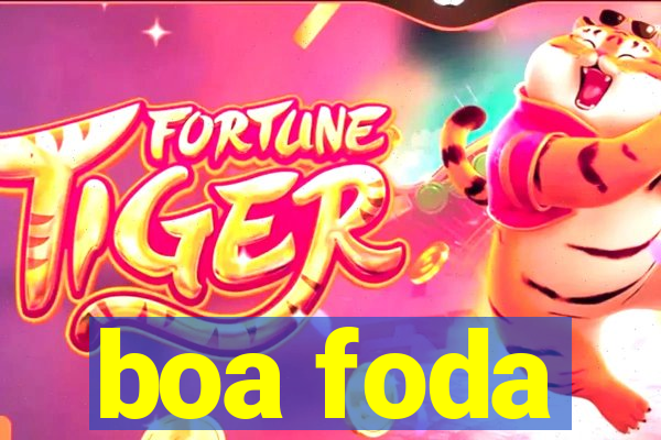 boa foda